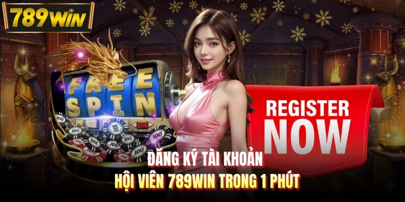 Đăng ký tài khoản hội viên 789WIN trong 1 phút