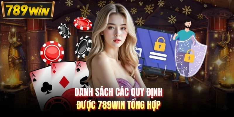 Danh sách các quy định được 789WIN tổng hợp
