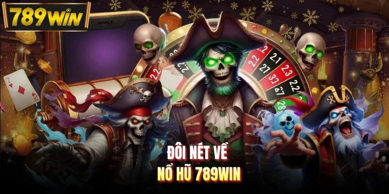 Đôi nét về nổ hũ 789WIN