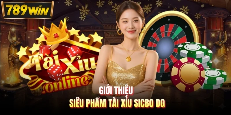 Giới thiệu siêu phẩm Tài Xỉu Sicbo DG