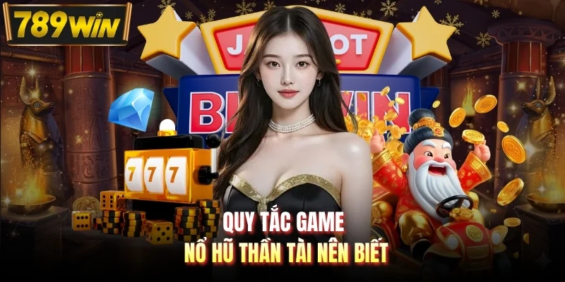 Quy tắc game nổ hũ Thần Tài nên biết